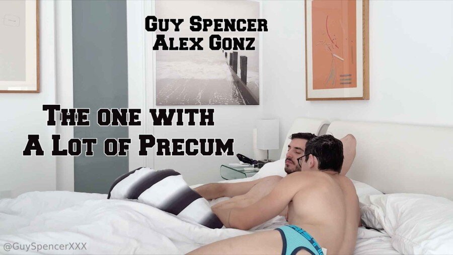 OF Guy Spencer & Alex Gonz – The One With A Lot Of Precum